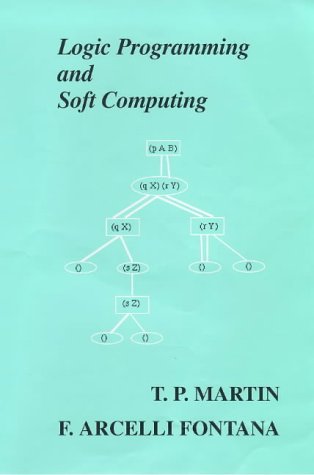 Logic Programming and Soft Computing (Uncertainty Theory in Artificial Intelligence)