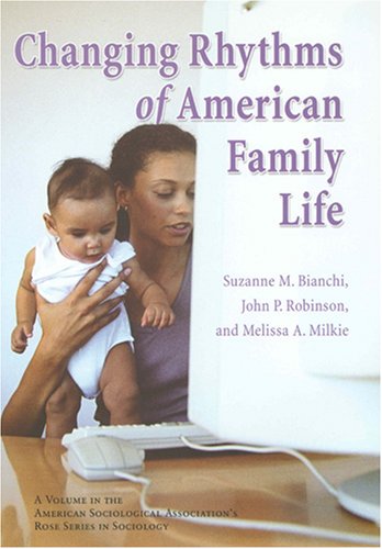 Changing Rhythms of American Family Life (ASA Rose Series in Sociology)