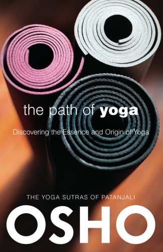 The Path of Yoga: Discovering the Essence and Origin of Yoga (Osho Classics)