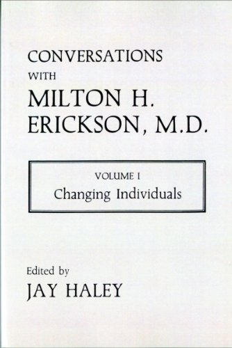 Conversations with Milton H.Erickson, M.D.: Changing Individuals v. 1