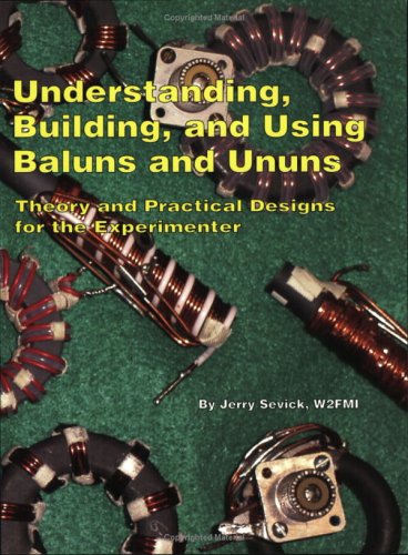 Understanding, Building, and Using Baluns Anf Ununs: Theory and Practical Designs for the Experimenter