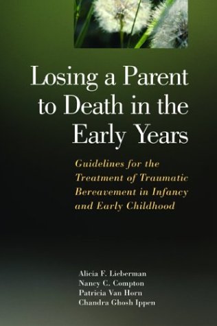 Losing a Parent to Death in the Early Years: Guidelines for the Treatment of Traumatic Bereavement in Infancy and Early Childhood