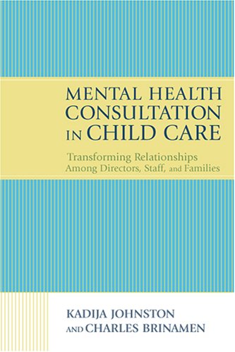 Mental Health Consultation in Child Care: Transforming Relationships Among Directors, Staff and Families