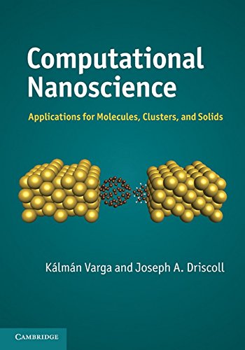 Computational Nanoscience : Applications for Molecules; Clusters; and Solids