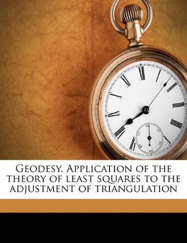 Geodesy. Application of the theory of least squares to the adjustment of triangulation