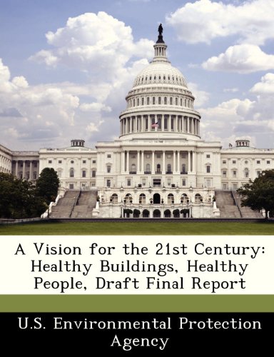 A Vision for the 21st Century: Healthy Buildings, Healthy People, Draft Final Report
