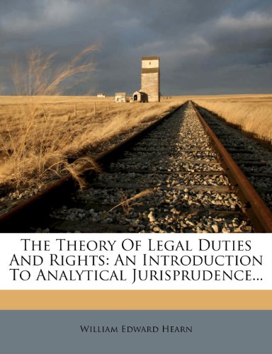 The Theory Of Legal Duties And Rights: An Introduction To Analytical Jurisprudence...
