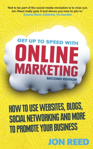 Get Up to Speed with Online Marketing: How to Use Websites, Blogs, Social Networking and More to Promote Your Business