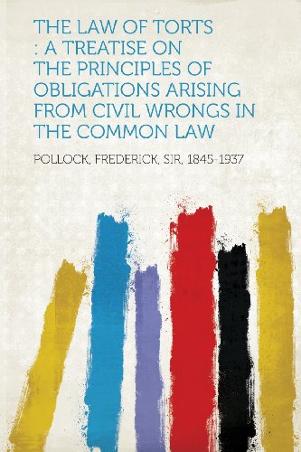 The Law of Torts: A Treatise on the Principles of Obligations Arising from Civil Wrongs in the Common Law