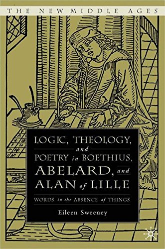 Logic, Theology, and Poetry in Boethius, Abelard, and Alan of Lille: Words in the Absence of Things (The New Middle Ages)
