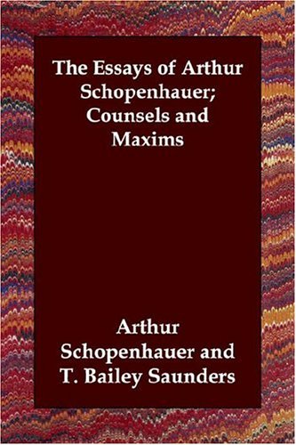 The Essays of Arthur Schopenhauer; Counsels and Maxims