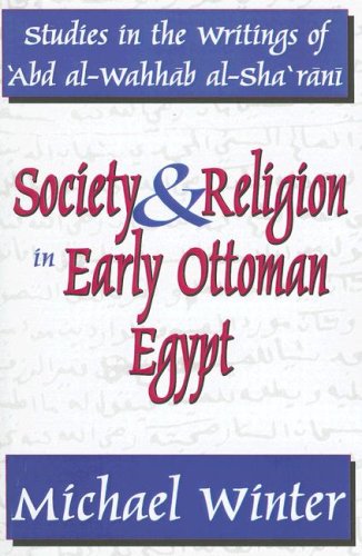 Society & Religion in Early Ottoman Egypt: Studies in the Writings of  Abd Al-Wahhab Al-Sha rani (Studies in Islamic Culture and History)