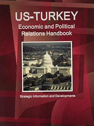 Us-turkey Economic and Political Relations Handbook (World Strategic and Business Information Library)