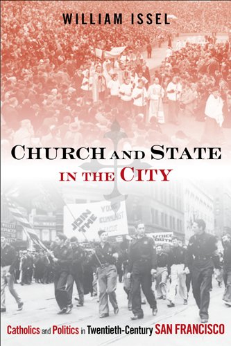 Church and State in the City: Catholics and Politics in Twentieth-Century San Francisco (Urban Life, Landscape and Policy)