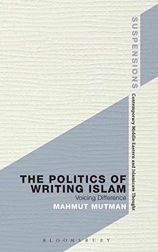 The Politics of Writing Islam: Voicing Difference (Suspensions: Contemporary Middle Eastern and Islamicate Thought)