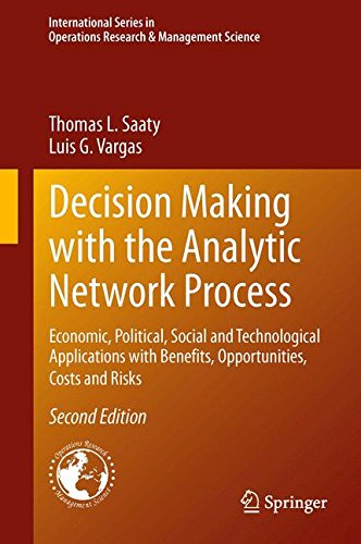 Decision Making with the Analytic Network Process: Economic, Political, Social and Technological Applications with Benefits, Opportunities, Costs and ... in Operations Research & Management Science)