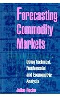 Forecasting Commodity Markets: Using Technical, Fundamental and Econometric Analysis