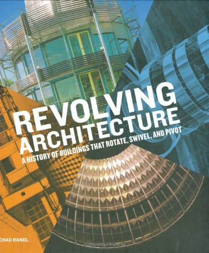 Revolving Architecture: A History of Buildings That Rotate, Swivel, and Pivot