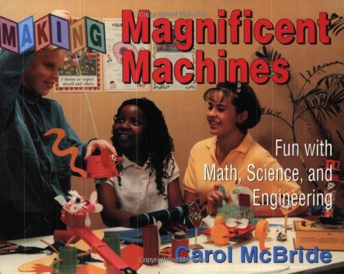 Magnificent Machines: Fun with Math, Sciences and Engineering