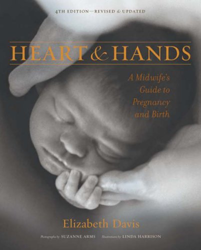 Heart and Hands: A Midwife s Guide to Pregnancy and Birth