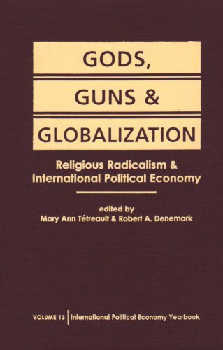 Gods, Guns and Globalization: Religious Radicalism and International Political Economy (International Political Economy Yearbook)