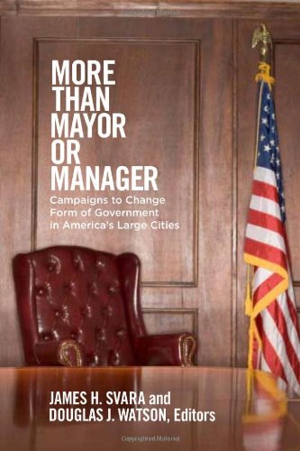 More Than Mayor Or Manager: Campaigns to Change Form of Government in America s Large Cities