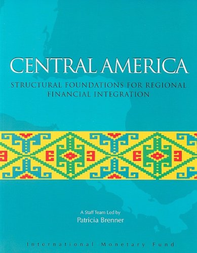 Central America: Structural Foundations for Regional Financial Integration (International Monetary Fund Book)