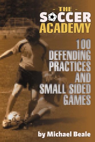 Soccer Academy: 100 Defending Practices and Small Sided Games