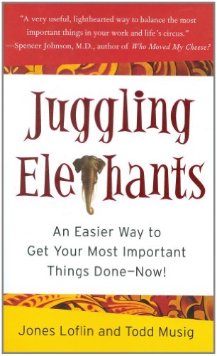 Juggling Elephants: An Easier Way to Get Your Big, Most Important Things Done--Now!