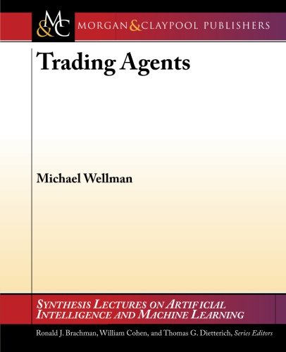Trading Agents (Synthesis Lectures on Artificial Intelligence and Machine Learning)