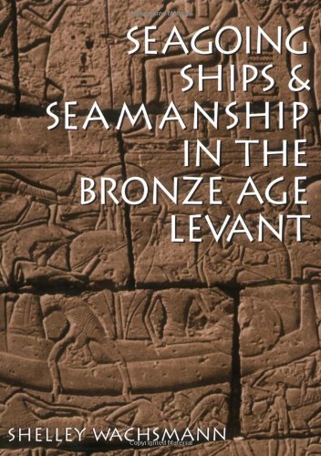 Seagoing Ships and Seamanship in the Bronze Age Levant (Ed Rachal Foundation Nautical Archaeology) (Ed Rachal Foundation Nautical Archaeology Series)