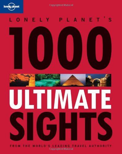 1000 Ultimate Sights (Lonely Planet 1000 Ultimate Sights)