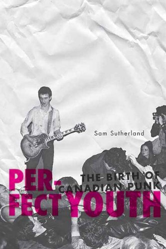 Perfect Youth: The Birth of Canadian Punk