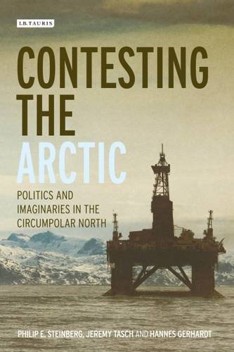 Contesting the Arctic: Rethinking Politics in the Circumpolar North (International Library of Human Geography)