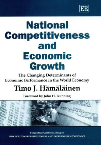National Competitiveness and Economic Growth:  The Changing Determinants of Economic Performance in the World Economy (New Horizons in Institutional and Evolutionary Economics series)