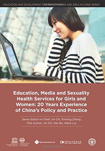 Education, Media and Sexuality Health Services for Girls and Women: 20 Years Experience of China s Policy and Practice (Education and Development for Rural Women and Girls in China Series)