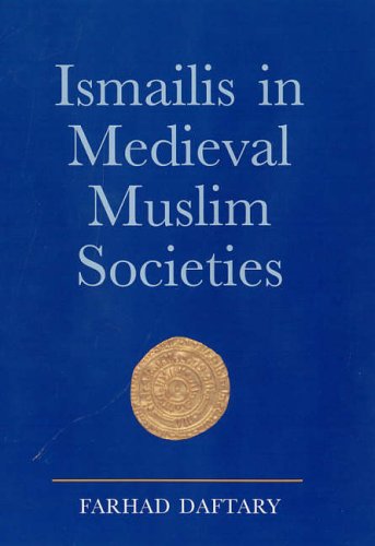 Ismailis in Medieval Muslim Societies (Ismaili Heritage Series)