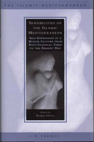 Sensibilities of the Islamic Mediterranean: Self-expression in a Muslim Culture from Post-classical Times to the Present Day