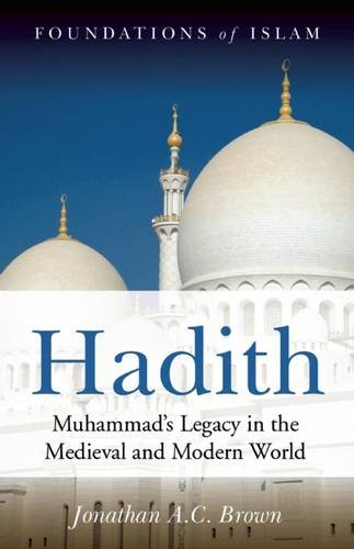 Hadith: Muhammad s Legacy in the Medieval and Modern World