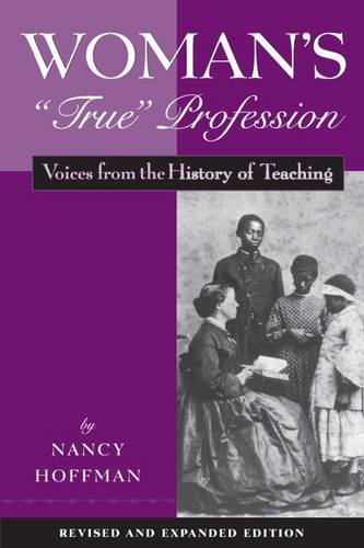 Woman s ""True"" Profession: Voices from the History of Teaching