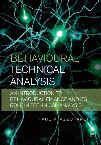Behavioural Technical Analysis: An Introduction to Behavioural Finance and Its Role in Technical Analysis: A Practical Guide to Behavioural Finance and Its Uses in Explaining Technical Analysis