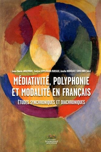 Médiativité, polyphonie et modalité en français : Etudes synchroniques et diachroniques