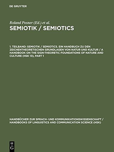 Semiotics: A Handbook on the Sign-Theoretic Foundations of Nature and Culture: v. 1 (Handbuecher Zur Sprach- Und Kommunikationswissenschaft / ... Linguistics and Communication Science (HSK))