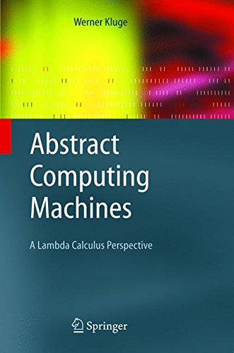 Abstract Computing Machines: A Lambda Calculus Perspective (Texts in Theoretical Computer Science. An EATCS Series)