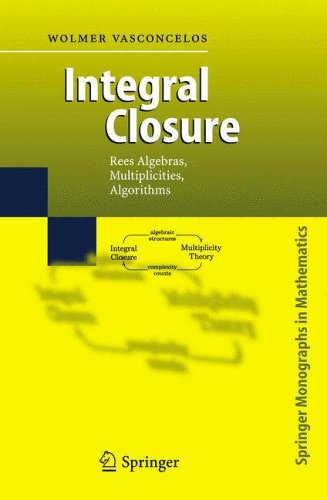 Integral Closure: Rees Algebras, Multiplicities, Algorithms (Springer Monographs in Mathematics)