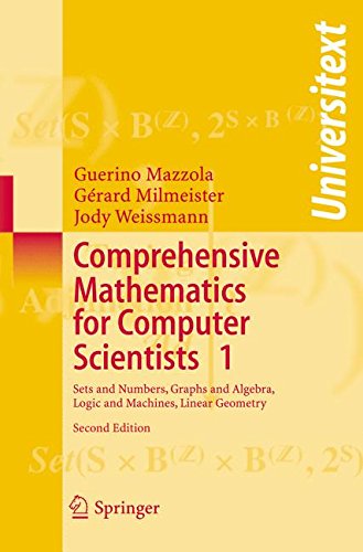 Comprehensive Mathematics for Computer Scientists 1: Sets and Numbers, Graphs and Algebra, Logic and Machines, Linear Geometry (Universitext)