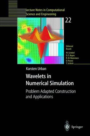Wavelets in Numerical Simulation: Problem Adapted Construction And Applications (Lecture Notes in Computational Science and Engineering)