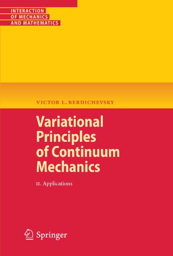 Variational Principles of Continuum Mechanics: II. Applications: 2 (Interaction of Mechanics and Mathematics)