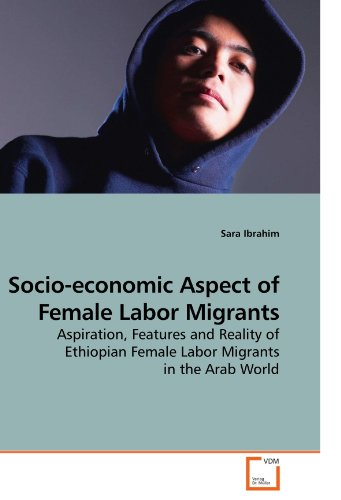 Socio-economic Aspect of Female Labor Migrants: Aspiration, Features and Reality of Ethiopian Female Labor Migrants in the Arab World