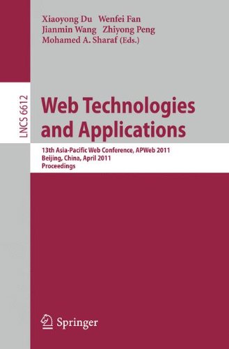 Web Technologies and Applications: 13th Asia-Pacific Web Conference, APWeb 2011, Beijing, Chiina, April 18-20, 2011. Proceedings (Lecture Notes in Computer Science)